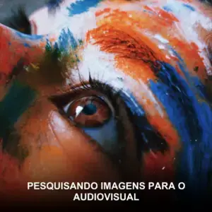 Pesquisando Imagens para o Audiovisual